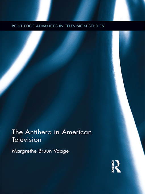 Title details for The Antihero in American Television by Margrethe Bruun Vaage - Wait list
